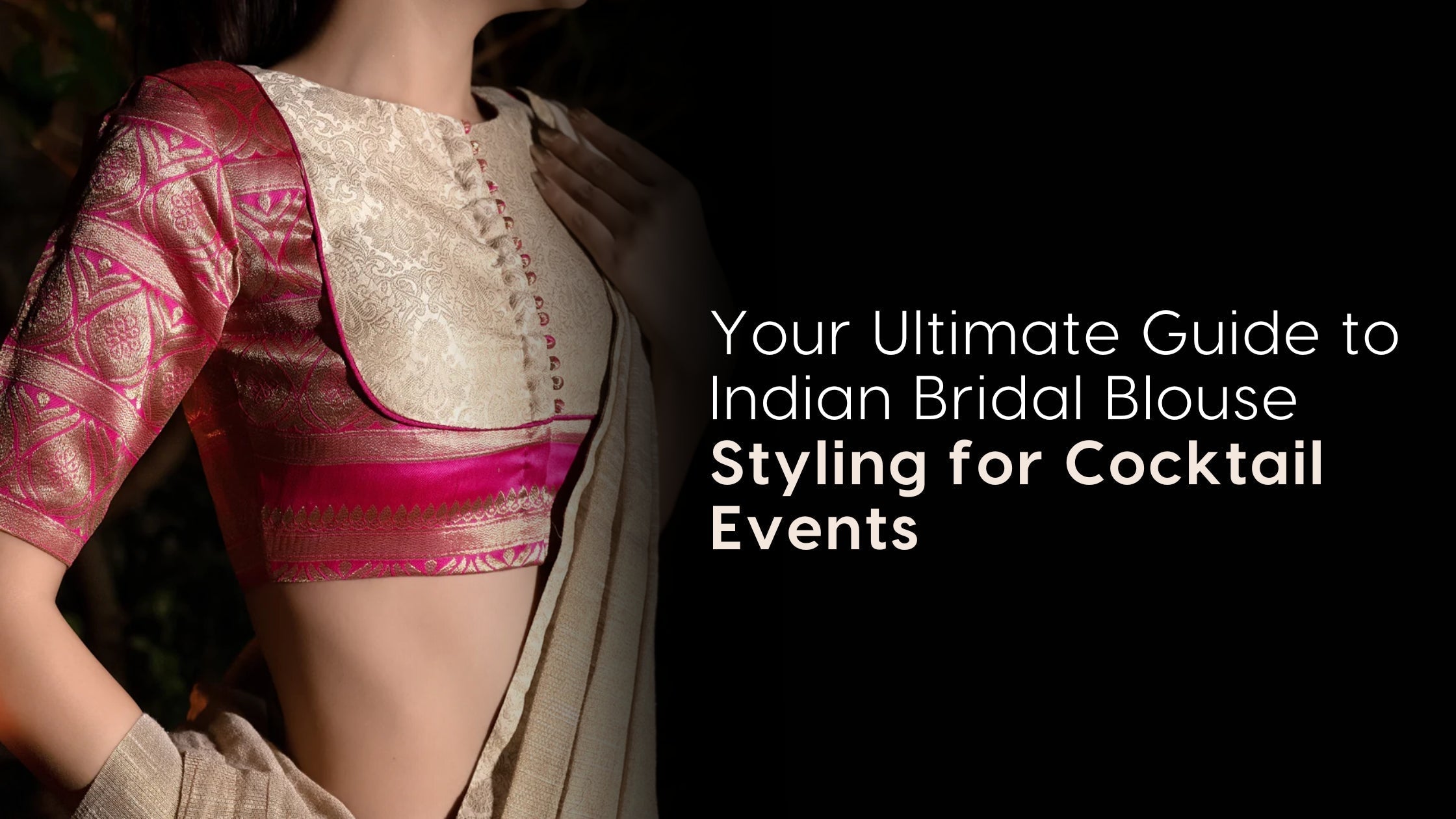 Your Ultimate Guide to Indian Bridal Blouse Styling for Cocktail Events